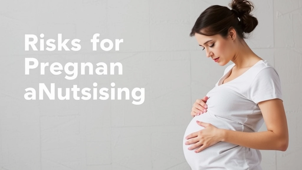 Risks for Pregnant and Nursing Women